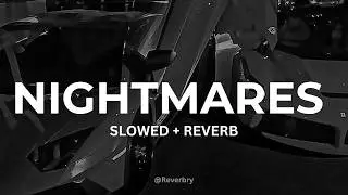 NIGHTMARES ⛔ {SLOWED + REVERB}
