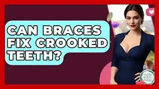Can Braces Fix Crooked Teeth? - Inside Body Image