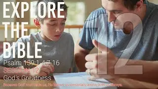 Lifeway | Explore the Bible: God’s Greatness (Psalm 139:1-4;7-16)