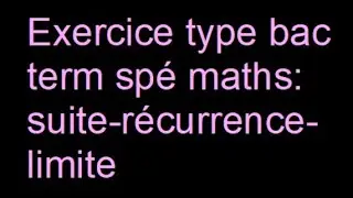 Un exercice type bac: suite, récurrence, limite