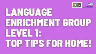 Language Enrichment Group Level 1 -  Top Tips For Home!