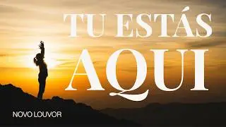 Tu Estas Aqui | Um Canto de Refúgio e Esperança | Novo Louvor 2025
