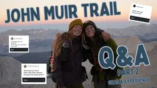 We Answer Your Questions About Hiking the John Muir Trail Part 2: Gear, Experience & What's Next?
