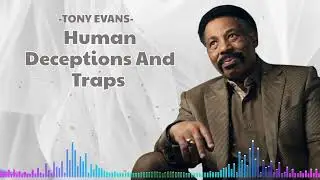 Human Deceptions And Traps | Tony Evans