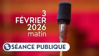 🔴 Suivez la séance publique du mardi 3 février 2026, matin