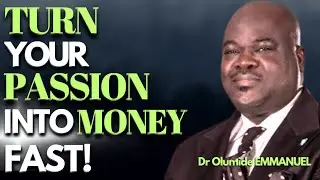 Dr Olumide EMMANUEL - TURN YOUR PASSION TO PROFIT FAST!  // HOW TO Make  MONEY FROM YOUR PASSION🤔