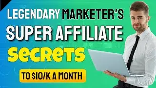 How Super Affiliates Make $10K/mo or More with Legendary Marketer (Top Marketer&rsquo;s Secrets Exposed)