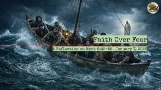 Faith Over Fear &ndash; A Reflection on Mark 6:45&ndash;52 | January 7, 2026