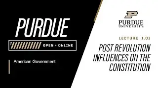 American Government | Lecture 1.01 - Post Revolution Influences on the Constitution | Purdue