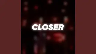 Closer