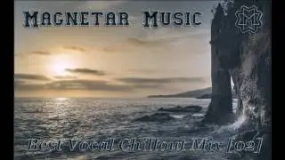 Magnetar Music - Best Vocal Chillout Mix [02]