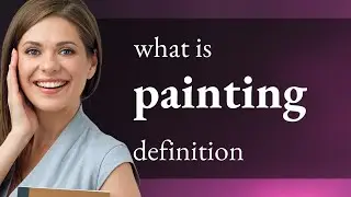 Painting &mdash; what is PAINTING definition