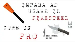 Impara ad usare il firesteel come un PROFESSIONISTA