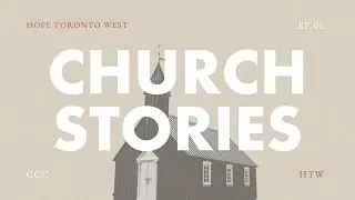 Church Stories Ep. 01 | Hope Toronto West