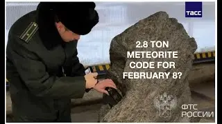 2.8 TON METEORITE SMUGGLED FROM RUSSIA: FEBRUARY 8 WARNING?