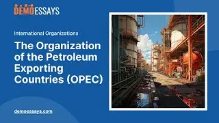 The Organization of the Petroleum Exporting Countries (OPEC) - Essay Example