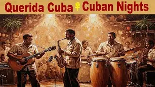 Querida Cuba 🌹 Top Son Cubano & Latin Jazz Hits