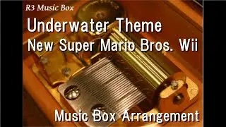 Underwater Theme/New Super Mario Bros. Wii [Music Box]