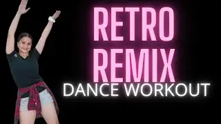 RETRO REMIX | DANCE WORKOUT | DANCE FITNESS