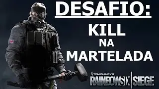 RAINBOW SIX SIEGE: DESAFIOS #01 - KILL NA MARTELADA