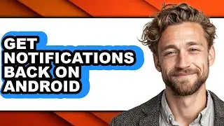 How to Get Notifications Back on Android (full Guide)
