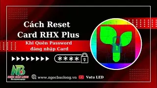 C&aacute;ch Reset Mạch RHX - C&aacute;ch Xo&aacute; Mật Khẩu Card RHX - Hướng Dẫn Reset Lại Bo Mạch RHX Plus - Card RHX