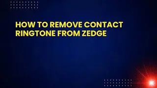How to Remove Contact Ringtone from Zedge
