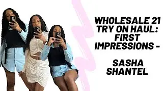 Wholesale 21 Try on Haul: First Impressions - Sasha Shantel