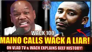 WACK 100 REACTS TO MAINO CALLING HIM A LIAR ON VLAD TV, BREAKS DOWN THE HISTORY OF THE BEEF!