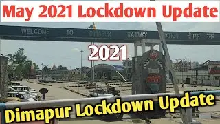 May 2021 lockdown Update | Latest Dimapur Lockdown | Dimapur Train News | Dimapur Situation p7