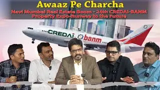 Awaaz Pe Charcha -Navi Mumbai Real Estate Boom - 24th CREDAI-BANM Property Expo-Runway to the Future