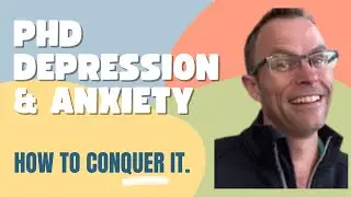 PhD Depression & Anxiety: How To Conquer It.