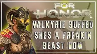 FOR HONOR! The Valkyrie Got Buffed Now Shes A F**kin Beast!