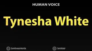 How To Pronounce Tynesha White