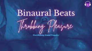 Throbbing Pleasure | Binaural Beats | Arousal Frequency | Male Sounds (may cause orgasm)