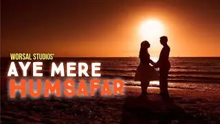 Aye Mere Humsafar||Cover Song|| Worsal Studios