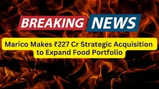 Marico Makes ₹227 Cr Strategic Acquisition to Expand Food Portfolio