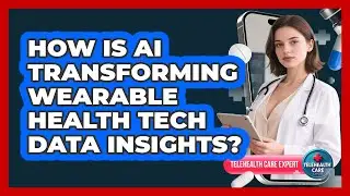 How Is AI Transforming Wearable Health Tech Data Insights? - Telehealth Care Expert