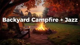 Backyard Campfire + Jazz  - Sit Back, Enjoy the Campfire, and Watch the Autumn Leaves Fall.