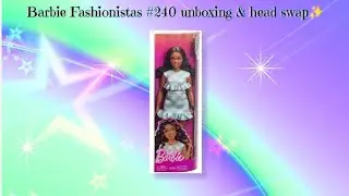 Barbie Fashionistas #240 unboxing & head swap✨️