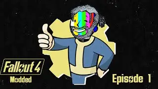 Fallout 4 Modded Ep 1