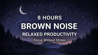 8h Brown Noise for Relaxed Productivity | Focus Without Stress
