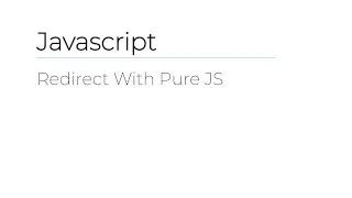 Javascript - Redirect With Pure JS