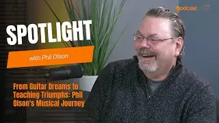 From Guitar Dreams to Teaching Triumphs: Phil Olson's Musical Journey