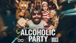 Sub Sonik x LARSTIG & GASDROP - Alcoholic Party