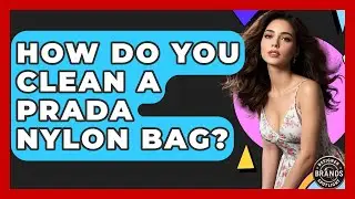 How Do You Clean A Prada Nylon Bag? - Designer Brands Spotlight