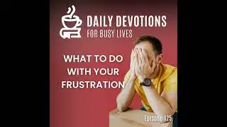 What to Do With Your Frustration