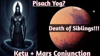 Mars and Ketu Conjunction in horoscope | मंगल केतु युति|Pisaach Yog | Death & Miscarriage