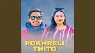 POKHRELI THITO (feat. Shyam Chhetri & Rina Kc)
