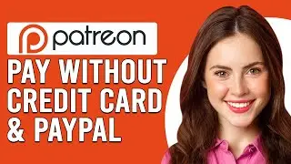 How To Pay Patreon Without Credit Card And PayPal(Can I Pay Patreon Without Credit Card And PayPal?)